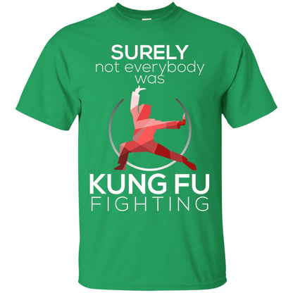 Surely Not Everybody Was Kung Fu Fighting T-shirt Irish Green