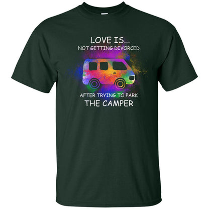 Love Is Not Getting Divorced After Trying To Park The Camper Shirt Forest