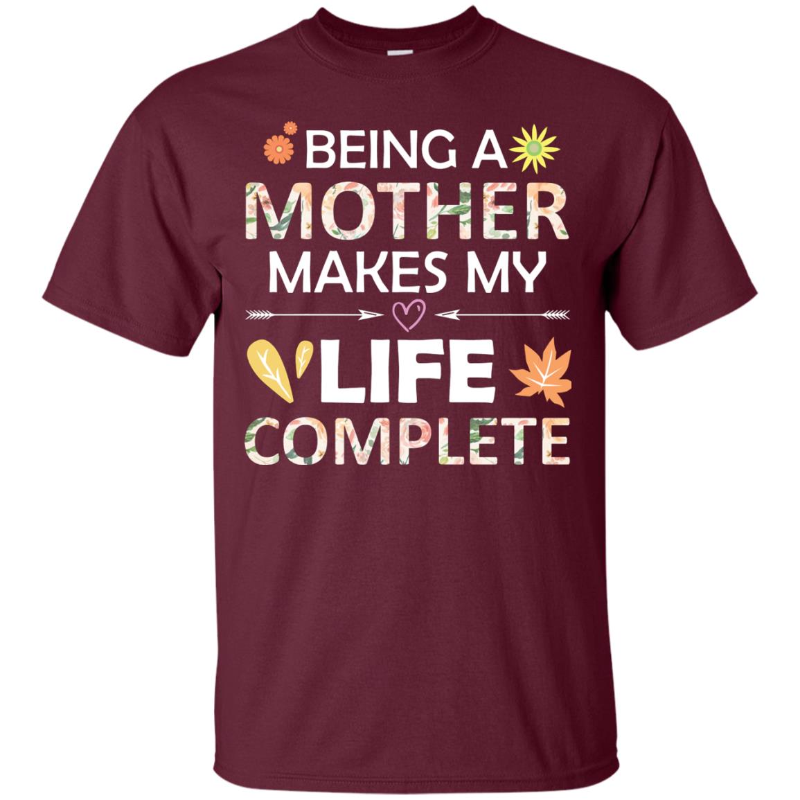 Being A Mother Make My Life Complete Parent_s Day Shirt For Mommy Maroon