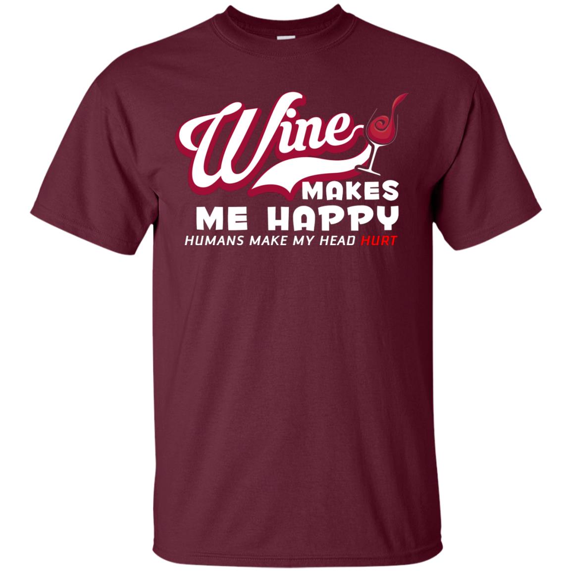 Wine Makes Me Happy Wine Lover T-shirt Maroon