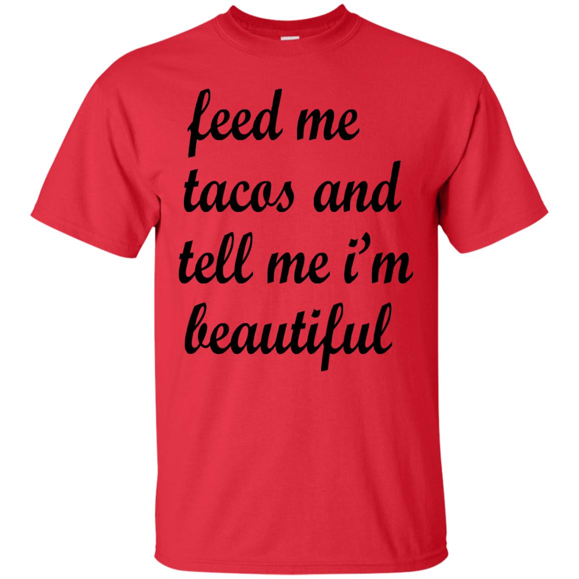 Feed Me Tacos And Tell Me Im Beautiful Cinco De Mayo Shirt Red