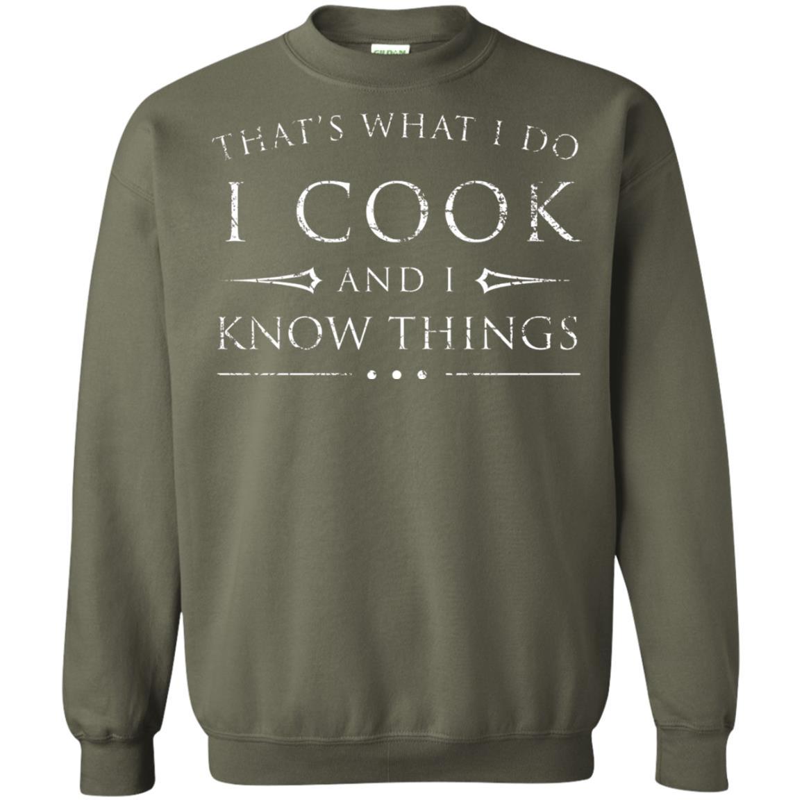 Chef T-shirt That's What I Do I Cook And I Know Things Military Green