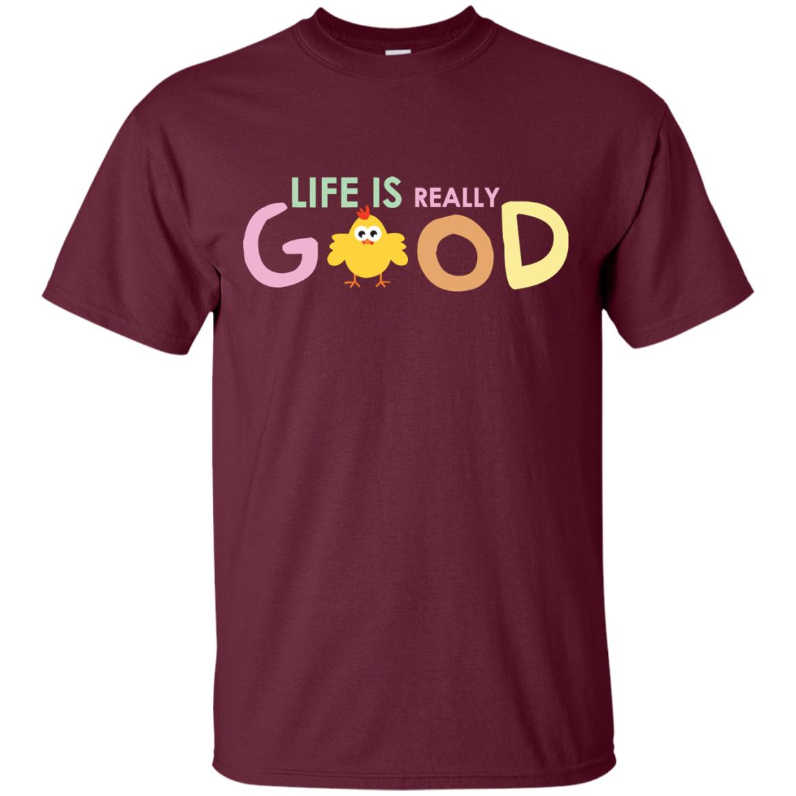 Life Is Really Good With My Cute Chicken T-shirt Maroon