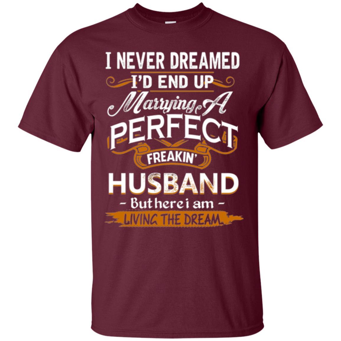 Wife T-shirt I_d End Up Marrying A Perfect Freakin' Husband Maroon