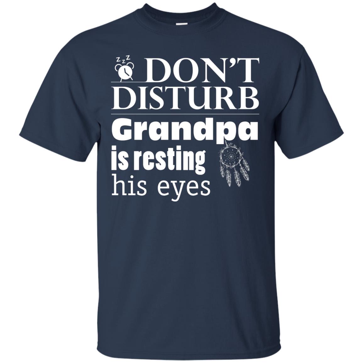 Don't Disturb Grandpa Is Resting His Eyes Funny Granddad Shirt Navy
