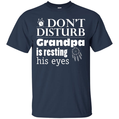 Don't Disturb Grandpa Is Resting His Eyes Funny Granddad Shirt Navy