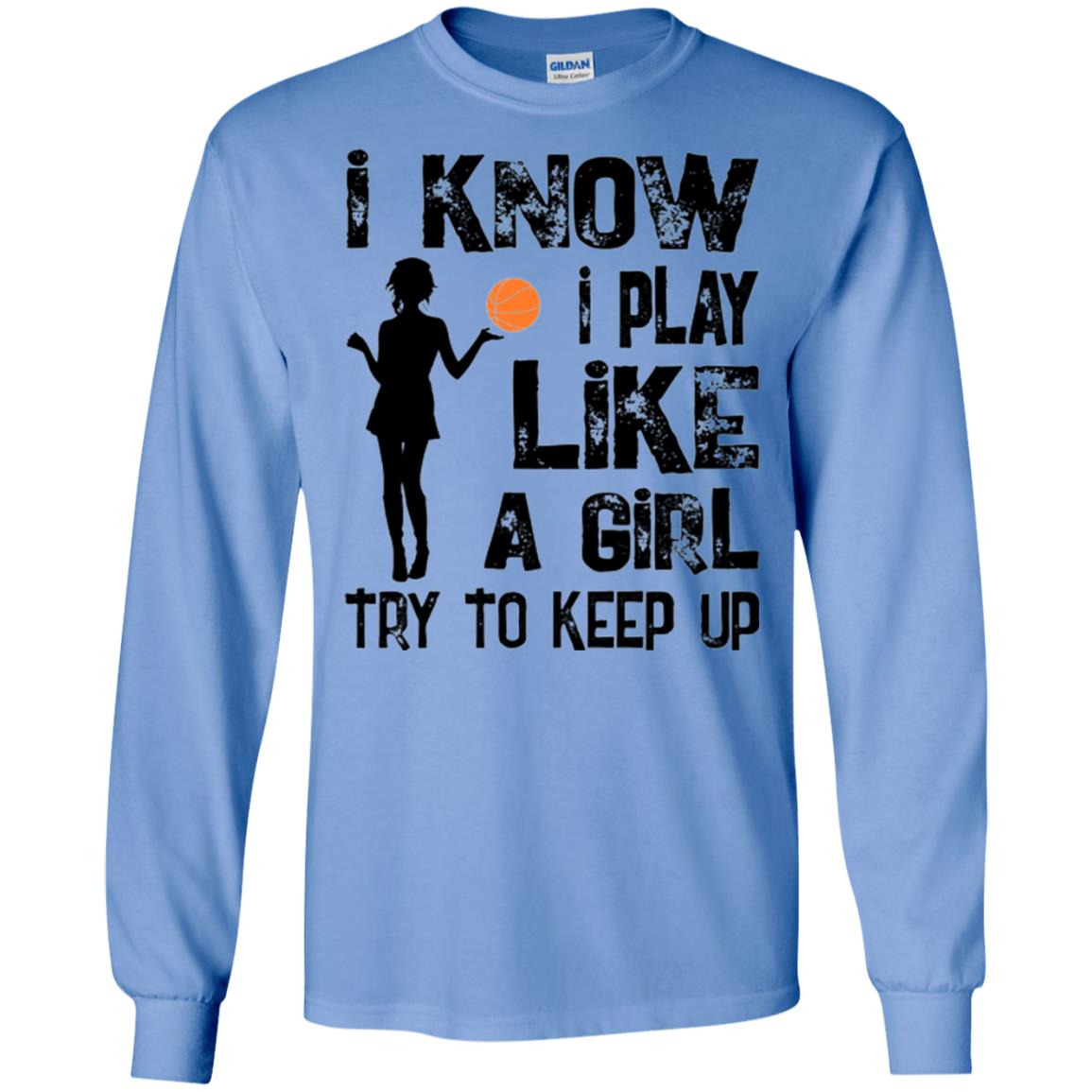 Basketball Lovers T-shirt I Know I Play Like A Girl Carolina Blue