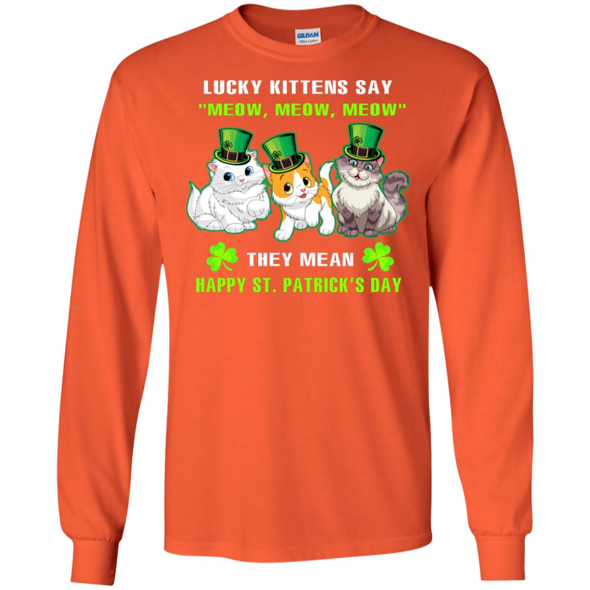 Lucky Kittens Say Meow Meow Meow They Mean Happy St Patricks Day Shirt Orange