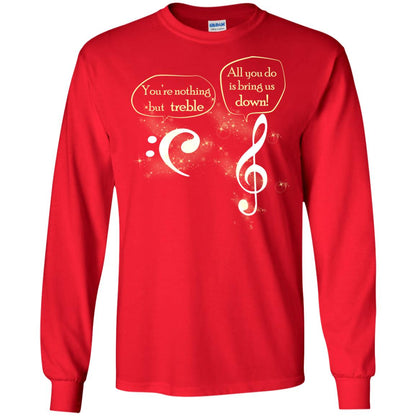 Music Lover T-shirt You're Nothing But Treble All You Do Is Bring It Down Red