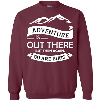 Adventure Is Out There But Then Again So Are Bugs Maroon