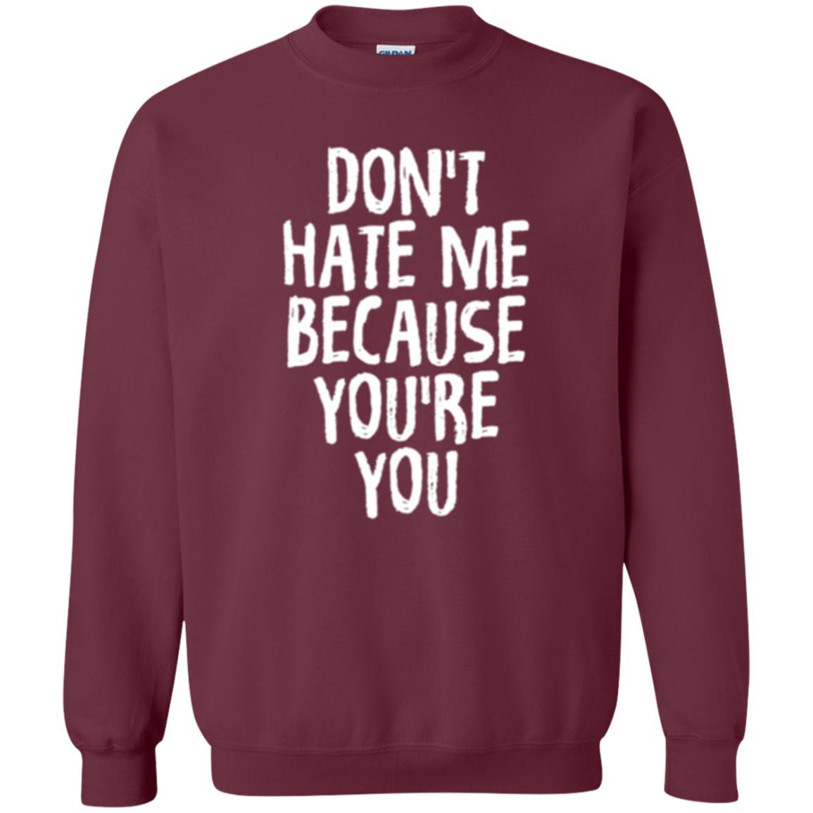 Don't Hate Me Because You_re You T-shirt Maroon