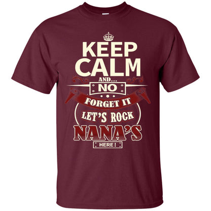 Forget It Let Rock Nana Is Here Nana Shirt Maroon