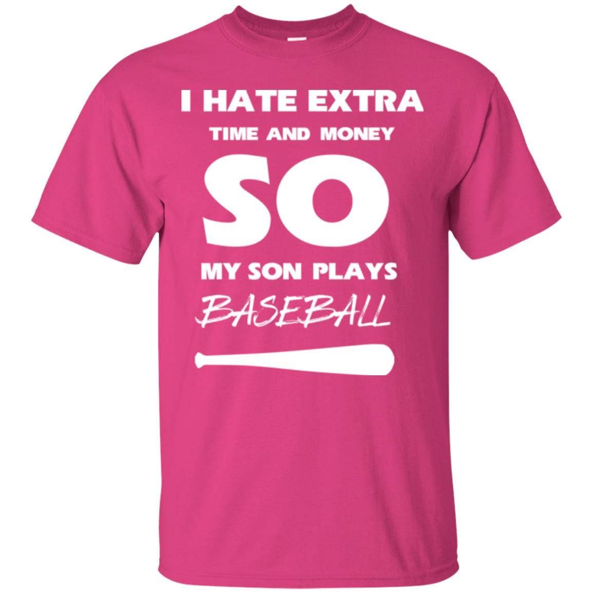 Baseball T-shirt I Hate Extra Time And Money So My Son Plays Baseball Heliconia