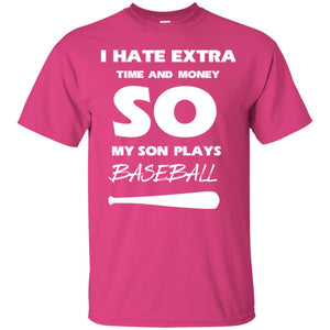 Baseball T-shirt I Hate Extra Time And Money So My Son Plays Baseball