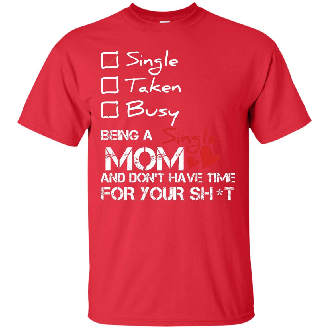 Single Taken Busy Being A Single Mom And Don_t Have Time Shirt Red