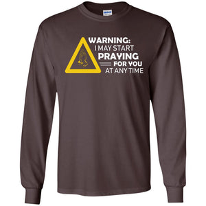 Warning I May Start Praying For You At Any Time Christian ShirtG240 Gildan LS Ultra Cotton T-Shirt