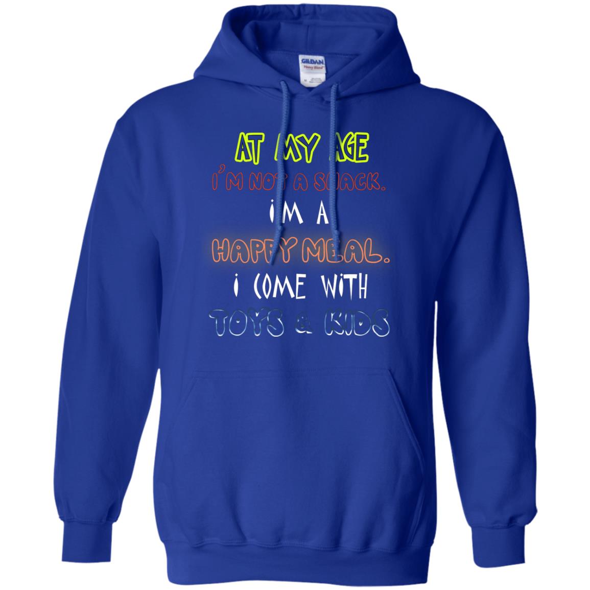 At My Age Im Not A Snack Im A Happy Meal I Come With Toy And Kids Shirt Royal