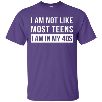 I Am Not Like Most Teens I Am In My 40s Shirt Purple