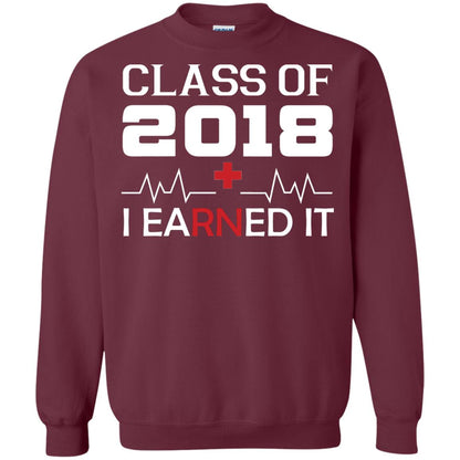 Class Of 2018 I Earned It Graduate Registered Nurse Shirt Maroon