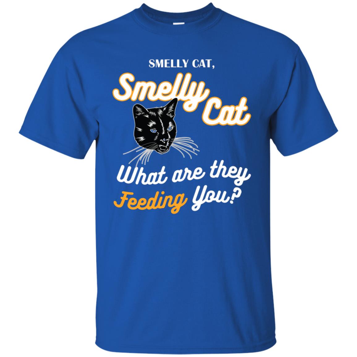 Smelly Cat What Are They Feeding You Cat Lovers Shirt Royal