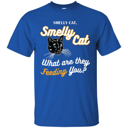 Smelly Cat What Are They Feeding You Cat Lovers Shirt Royal