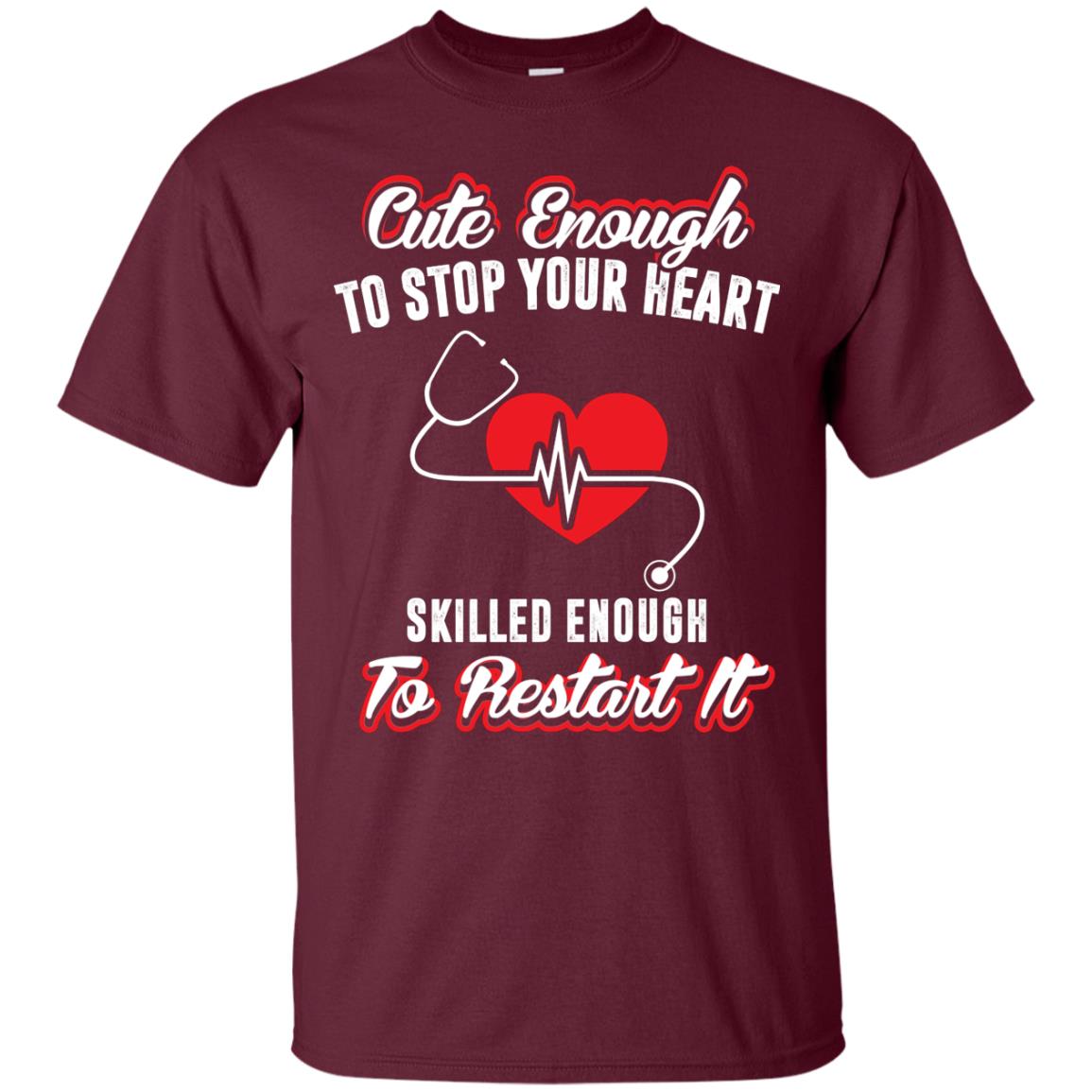 Cute Enough To Stop Your Heart Heart Disease T-shirt Maroon