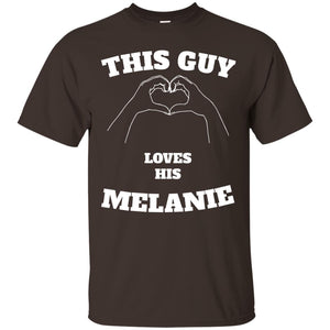 Valentine Day T-shirt This Guy Loves His Melanie