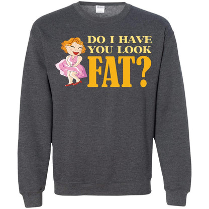 Do I Have You Look Fat Shirt Dark Heather