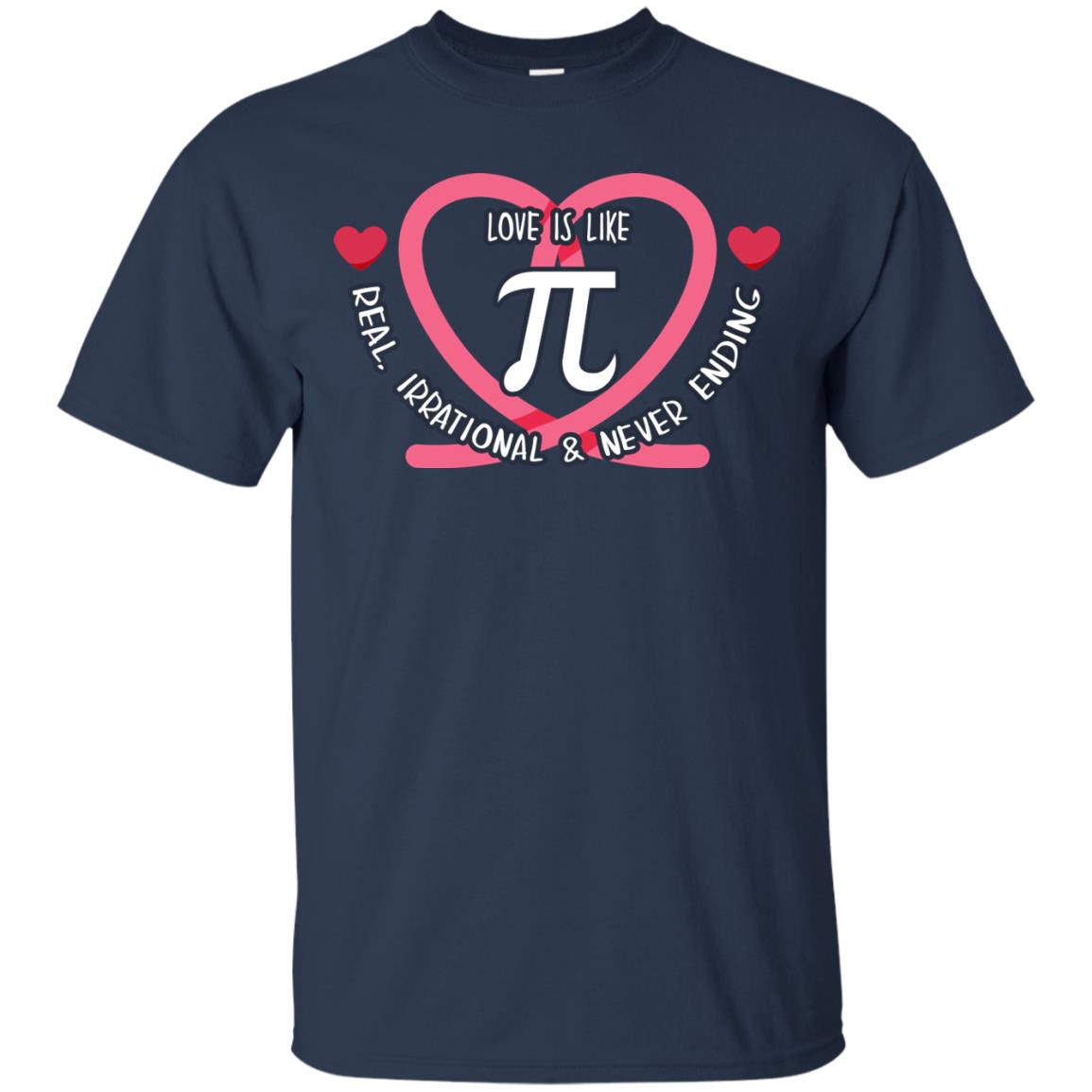 Pi Day T-shirt Love Is Like Pi Real Irrational And Never Ending Navy