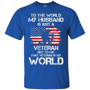 Wife T-shirt To The World My Husband Is Just A Veteran