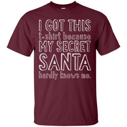 Christmas T-shirt I Got This T-shirt Because My Secret Santa Hardly Knows Me Maroon