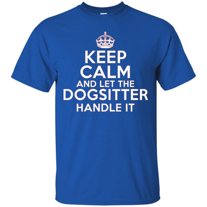 Keep Calm And Let The Dogsitter Handle It T-shirt Royal