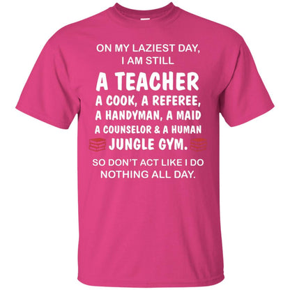 On My Laziest Day I Am Still A Teacher Shirt Heliconia