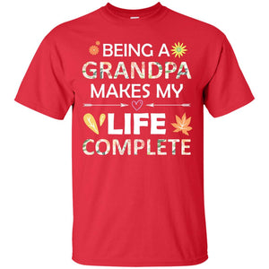 Being A Grandpa Make My Life Complete Parent_s Day Shirt For GrandfatherG200 Gildan Ultra Cotton T-Shirt