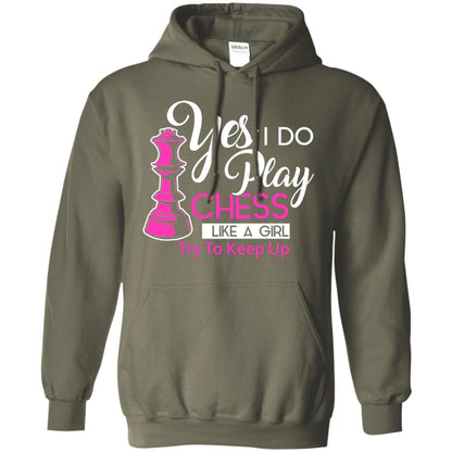 Yes I Do Play Chess Like A Girl Try To Keep Up Chess Gift Shirt For Girls Military Green