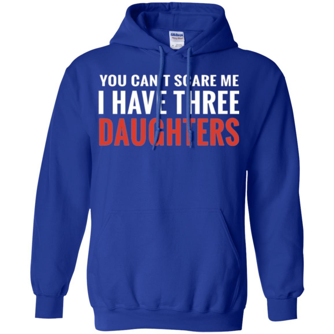 Family T-shirt You Can't Scare Me I Have Three Daughters Royal