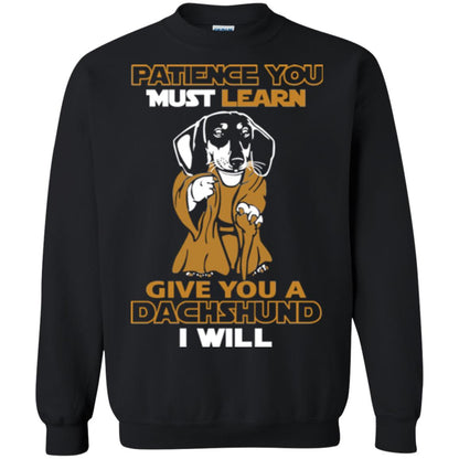 Dog Shirt Patience You Must Learn Give You A Dachshund I Will Black