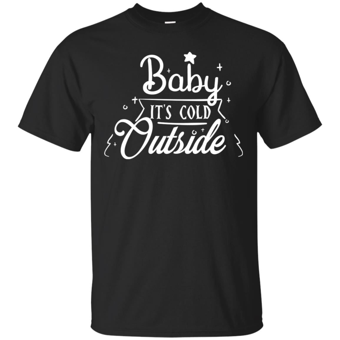 Baby It's Cold Outside X-mas Quote Gift Shirt Black