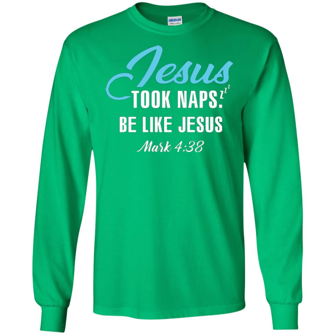 Christian T-shirt Jesus Took Naps Be Like Jesus Irish Green