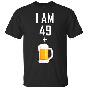 I Am 49 Plus 1 Beer 50th Birthday ShirtG200 Gildan Ultra Cotton T-Shirt