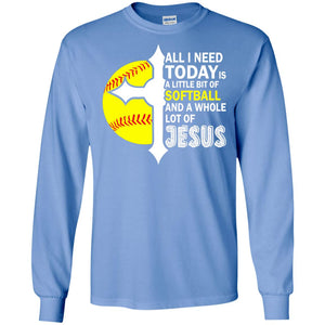 Softball T-shirt All I Need Today Is A Little Bit Of Softball