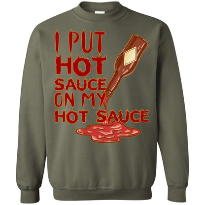Hot Sauce T-shirt I Put Hot Sauce On My Hot Sauce Military Green