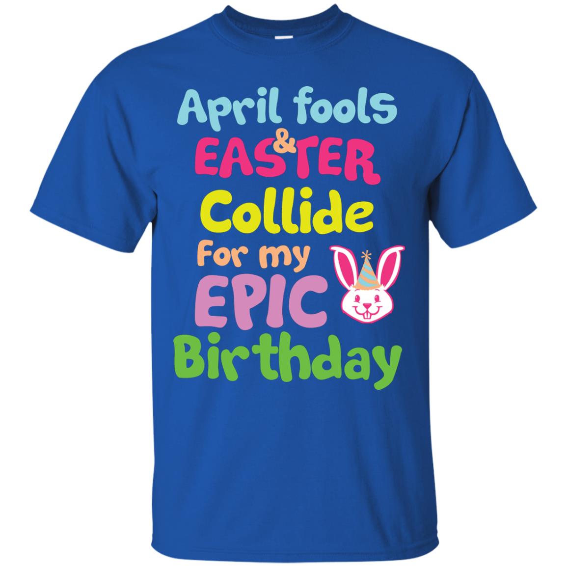 April Fools And Easter Collide For My Epic Birthday Gift Shirt For Easter Day Royal