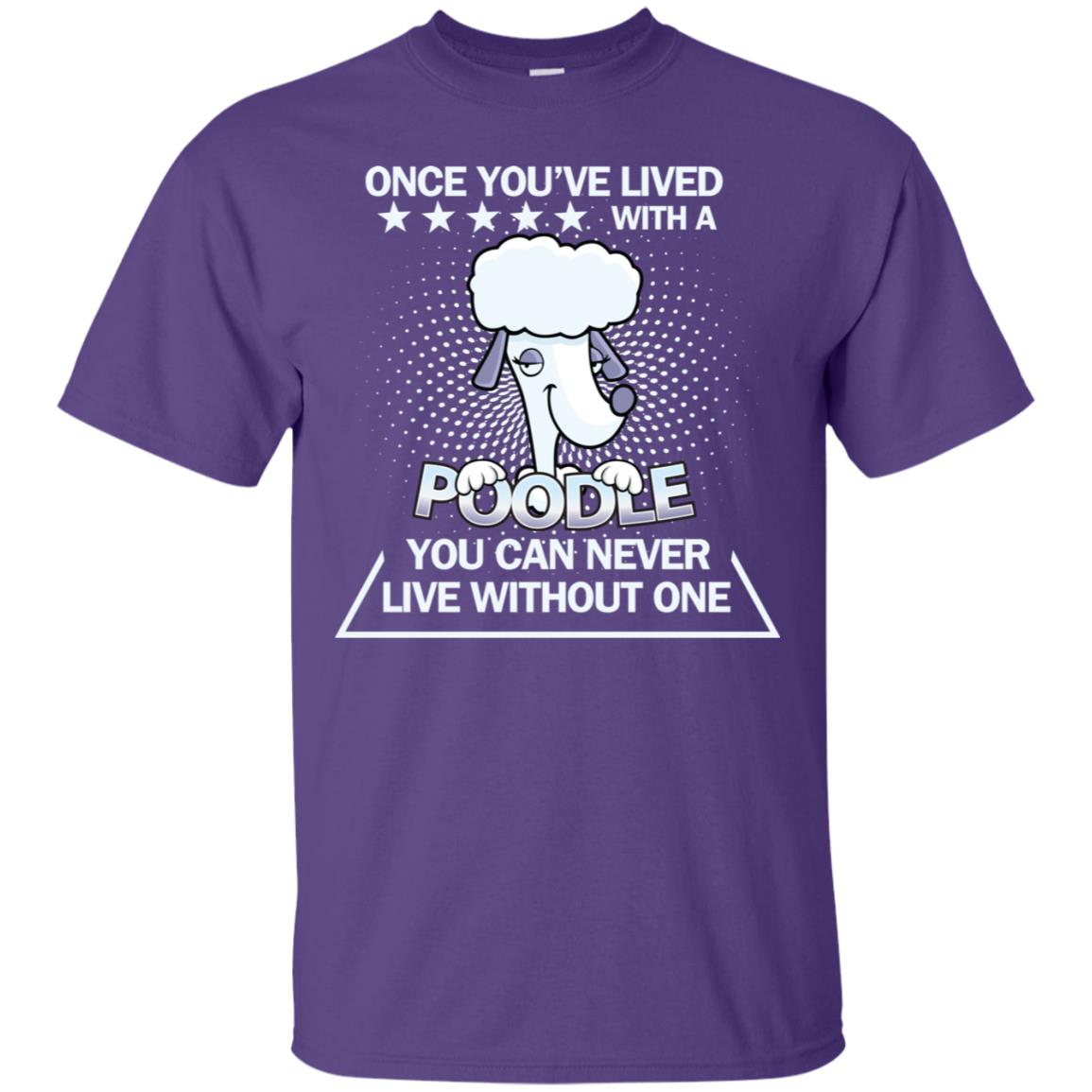 Once You've Lived With A Poodle You Can Never Live Without One Shirt Purple