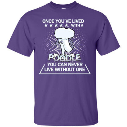 Once You've Lived With A Poodle You Can Never Live Without One Shirt Purple