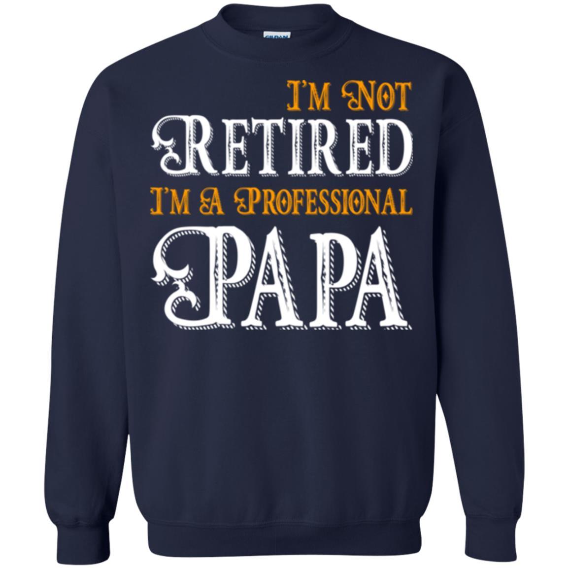 Papa T-shirt I'm Not Retired I'm A Professional Papa Navy
