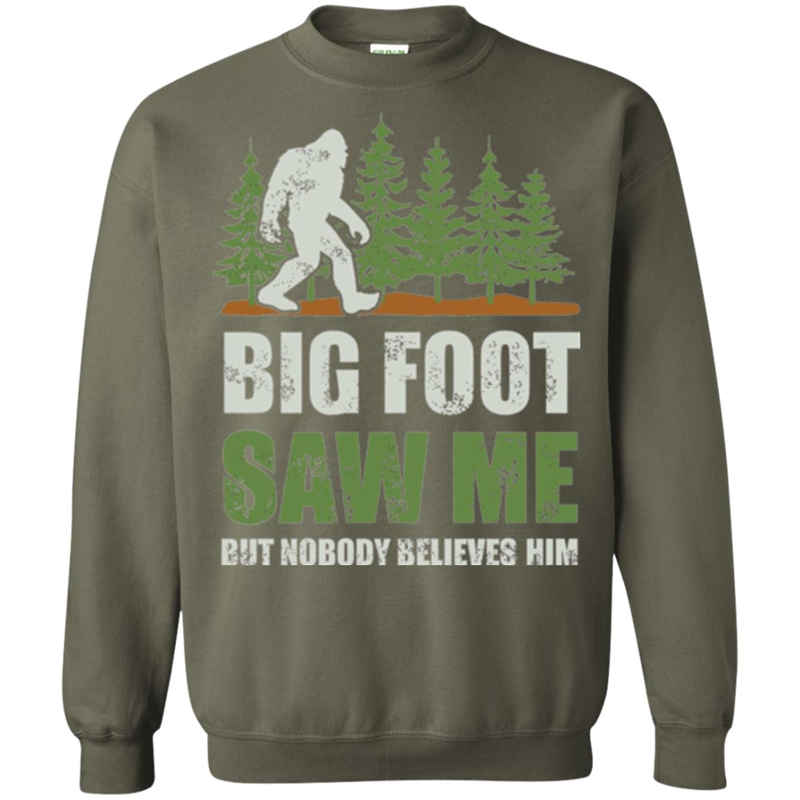 Funny Bigfoot T-shirt Bigfoot Saw Me But Nobody Believes Him Military Green