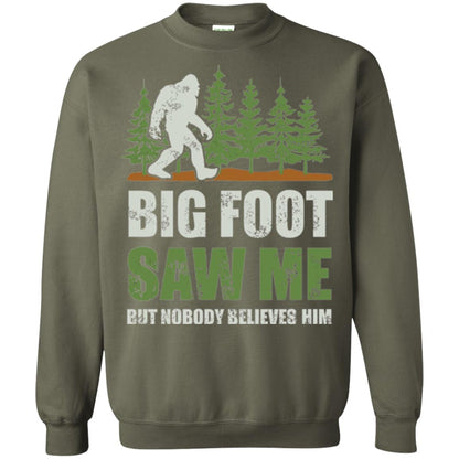 Funny Bigfoot T-shirt Bigfoot Saw Me But Nobody Believes Him Military Green