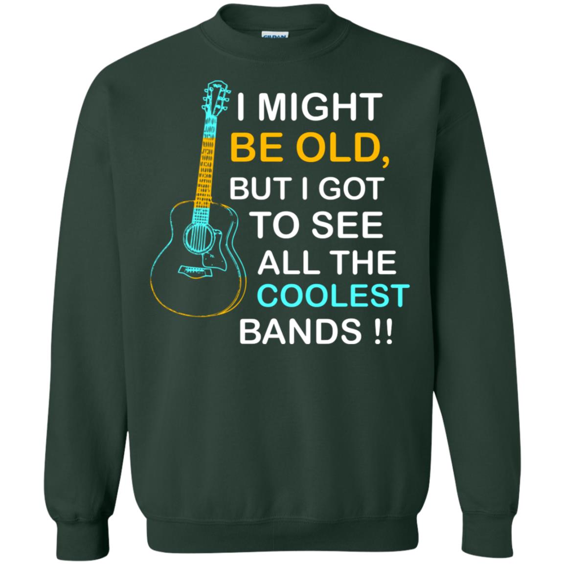 Be Old But I Got To See All The Coolest Band Shirt Forest Green