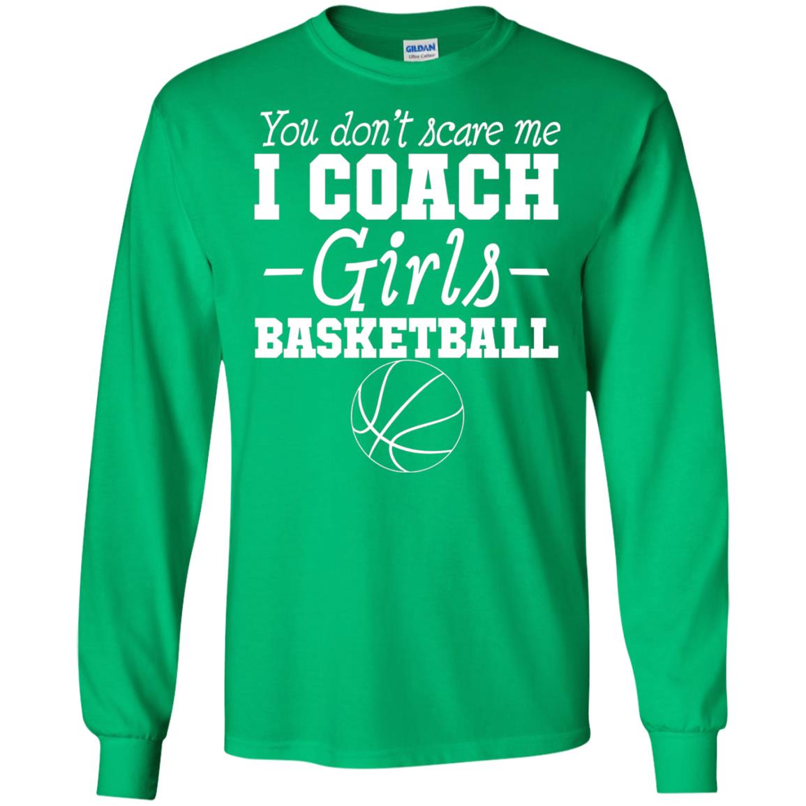 You Don_t Scare Me I Coach Girls Basketball T-shirt Irish Green
